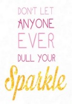 Photo of an inspirational wall plaque with the message "Don't let anyone EVER dull your sparkle."