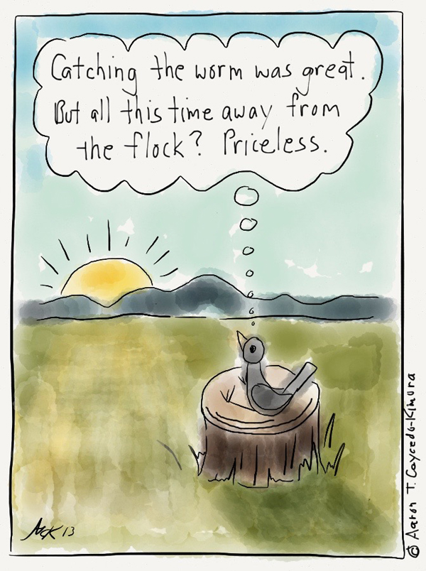 Cartoon of solitary bird watching sunrise and thinking, "Catching the worm was great. But all this time away from the flock? Priceless."