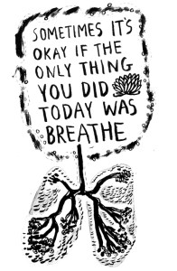 A cartoon of lungs, with the words "sometmes it's OK if the only thing you did today was breathe."