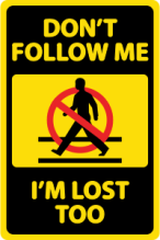 Sign that says don't follow me, I'm lost too