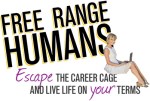 Free range humans logo - photo of Marianne Cantwell with tagline "Escape the career cage and live life on your terms." 
